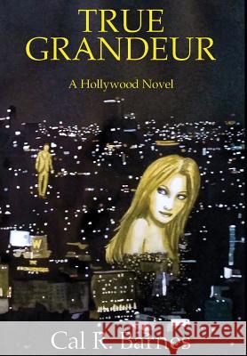 True Grandeur: A Hollywood Novel