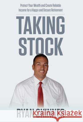 Taking Stock: Protect Your Wealth and Create Reliable Income for a Happy and Secure Retirement