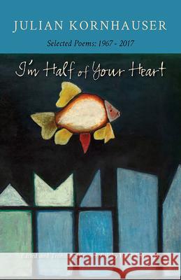 I'm Half of Your Heart: New and Selected Poems, 1967-2017