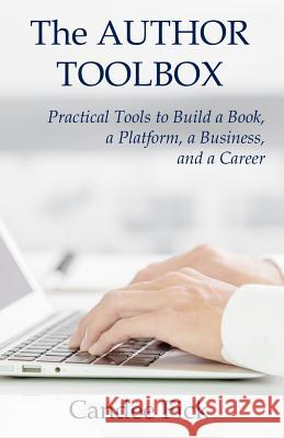 The Author Toolbox: Practical Tools to Build a Book, a Platform, a Business, and a Career