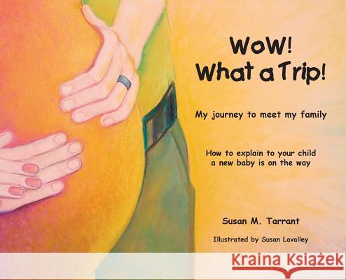 WoW! What a Trip!: How to explain to our child a new baby is on the way