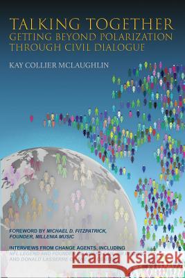 Talking Together: Getting Beyond Polarization Through Civil Dialogue: Getting Beyond Polarization Through Civil Dialogue