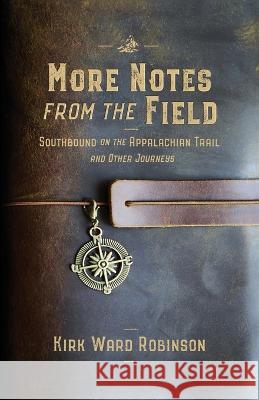 More Notes from the Field: Southbound on the Appalachian Trail and Other Journeys