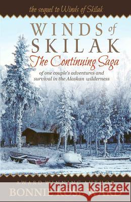 Winds of Skilak: The Continuing Saga of One Couple's Adventures and Survival in the Alaskan Wilderness