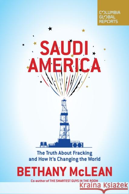 Saudi America: The Truth about Fracking and How It's Changing the World