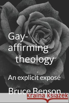 Gay-affirming theology: An explicit exposé