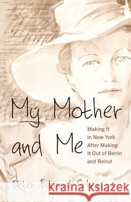 My Mother and Me: Making It in New York After Making It Out of Berlin and Beirut