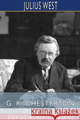 G. K. Chesterton (Esprios Classics): A Critical Study