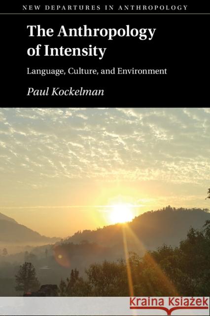 The Anthropology of Intensity: Language, Culture, and Environment