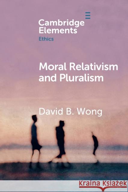 Moral Relativism and Pluralism