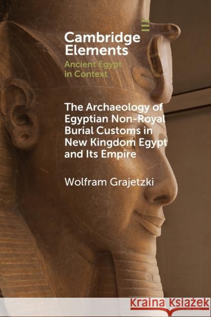 The Archaeology of Egyptian Non-Royal Burial Customs in New Kingdom Egypt and Its Empire