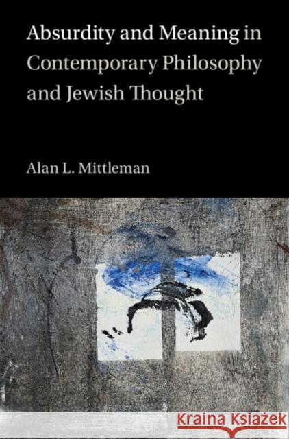 Absurdity and Meaning in Contemporary Philosophy and Jewish Thought