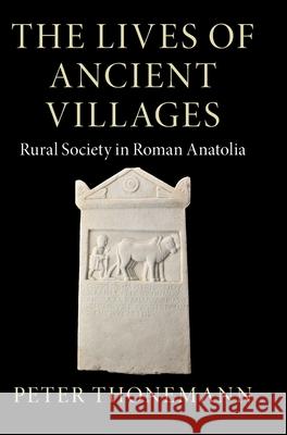 The Lives of Ancient Villages: Rural Society in Roman Anatolia