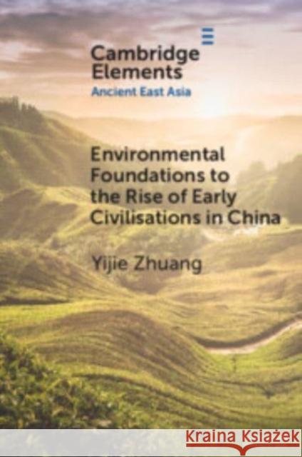 Environmental Foundations to the Rise of Early Civilisations in China