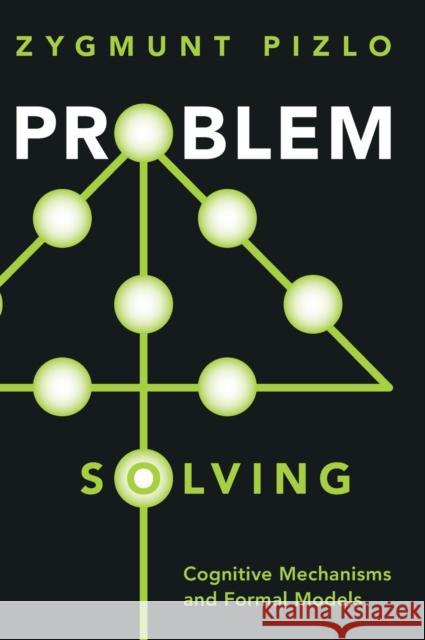 Problem Solving: Cognitive Mechanisms and Formal Models