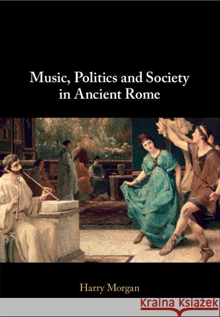 Music, Politics and Society in Ancient Rome