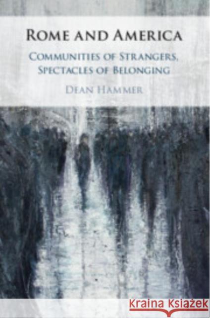 Rome and America: Communities of Strangers, Spectacles of Belonging