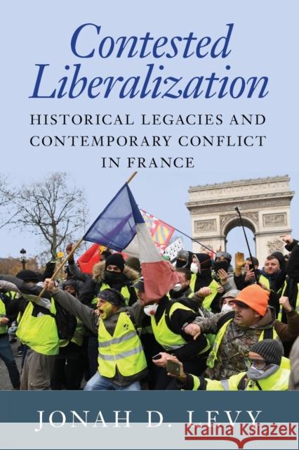 Contested Liberalization: Historical Legacies and Contemporary Conflict in France