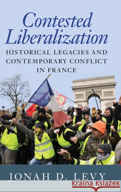 Contested Liberalization: Historical Legacies and Contemporary Conflict in France