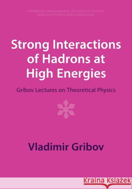Strong Interactions of Hadrons at High Energies: Gribov Lectures on Theoretical Physics