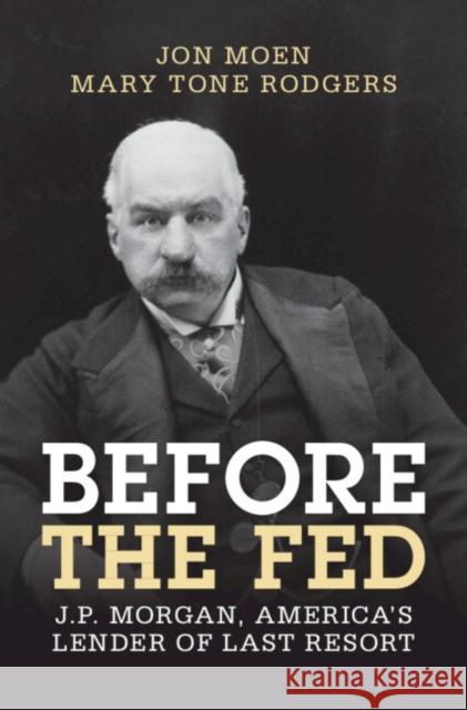 Before the Fed: J.P. Morgan, America's Lender of Last Resort