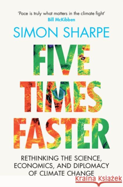 Five Times Faster: Rethinking the Science, Economics, and Diplomacy of Climate Change