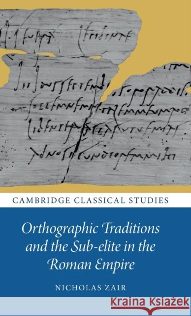 Orthographic Traditions and the Sub-Elite in the Roman Empire