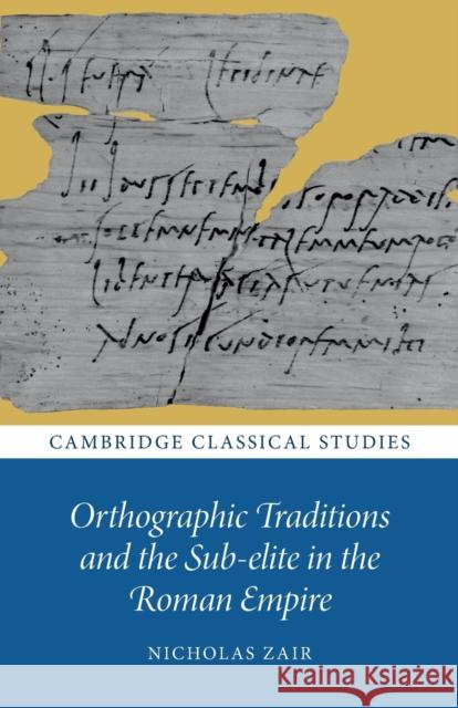 Orthographic Traditions and the Sub-Elite in the Roman Empire