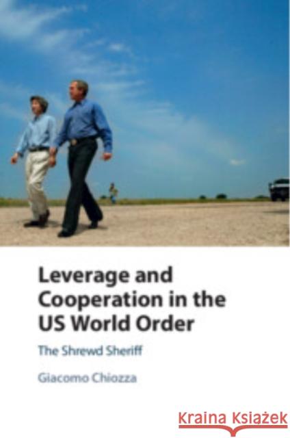 Leverage and Cooperation in the US World Order: The Shrewd Sheriff