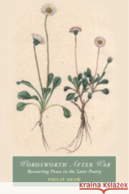 Wordsworth After War: Recovering Peace in the Later Poetry