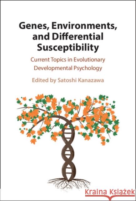 Genes, Environments, and Differential Susceptibility: Current Topics in Evolutionary Developmental Psychology