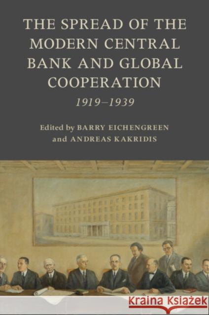 The Emergence of the Modern Central Bank and Global Cooperation: 1919-1939