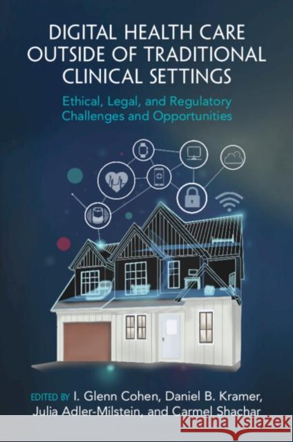 Digital Health Care Outside of Traditional Clinical Settings: Ethical, Legal, and Regulatory Challenges and Opportunities