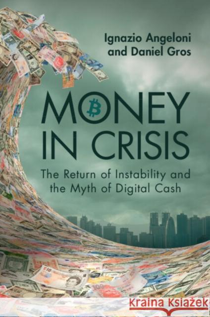 Money In Crisis: The Return of Instability and the Myth of Digital Cash