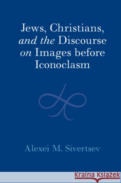 Jews, Christians, and the Discourse on Images before Iconoclasm