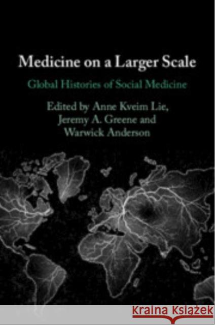 Medicine on a Larger Scale: Global Histories of Social Medicine