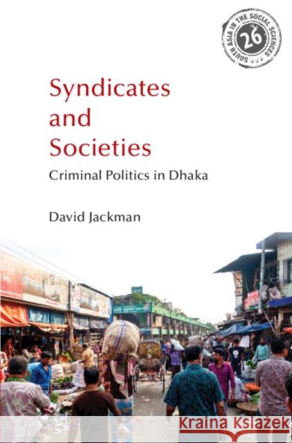 Syndicates and Societies: Criminal Politics in Dhaka