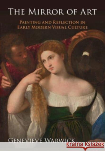 The Mirror of Art: Painting and Reflection in Early Modern Visual Culture