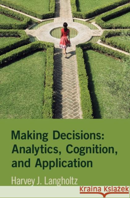 Making Decisions: Analytics, Cognition, and Application