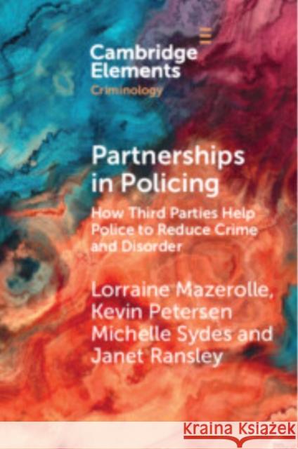 Partnerships in Policing: How Third Parties Help Police to Reduce Crime and Disorder