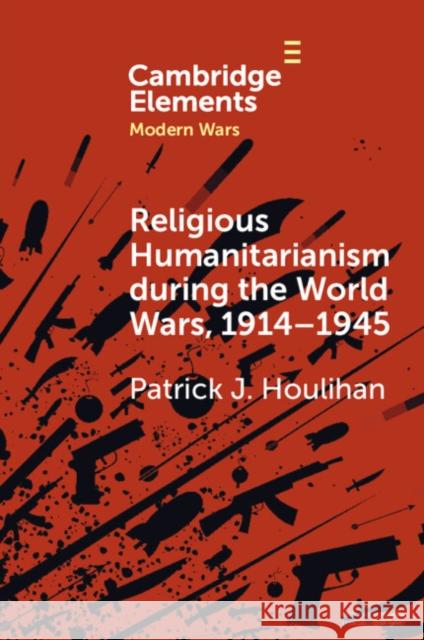 Religious Humanitarianism during the World Wars, 1914-1945
