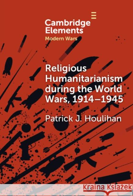 Religious Humanitarianism during the World Wars, 1914-1945