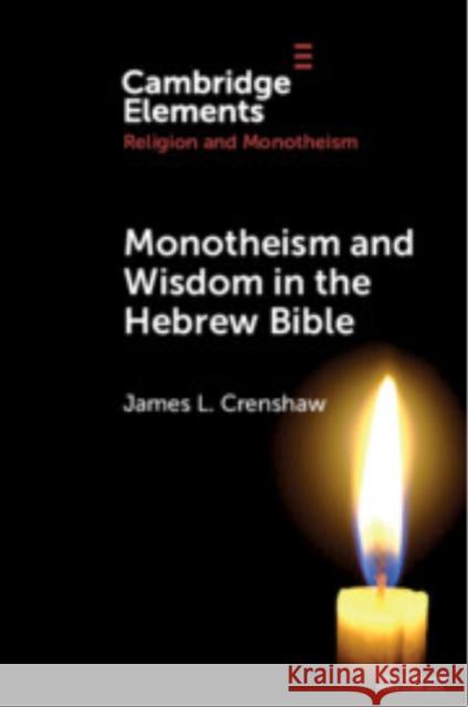 Monotheism and Wisdom in the Hebrew Bible: An Uneasy Pair?