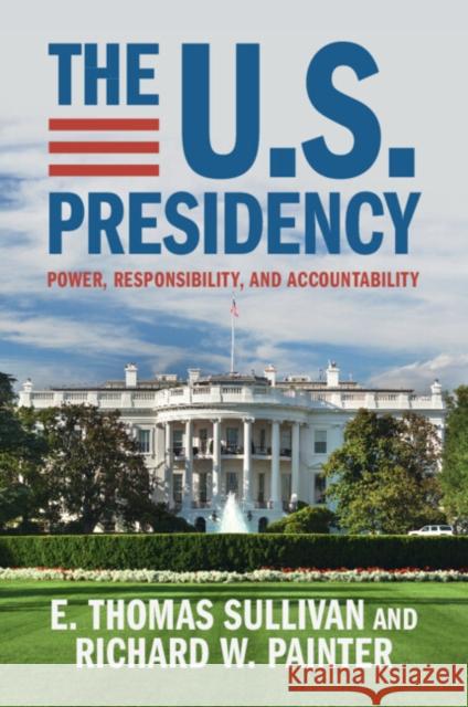 The U.S. Presidency: Power, Responsibility, and Accountability