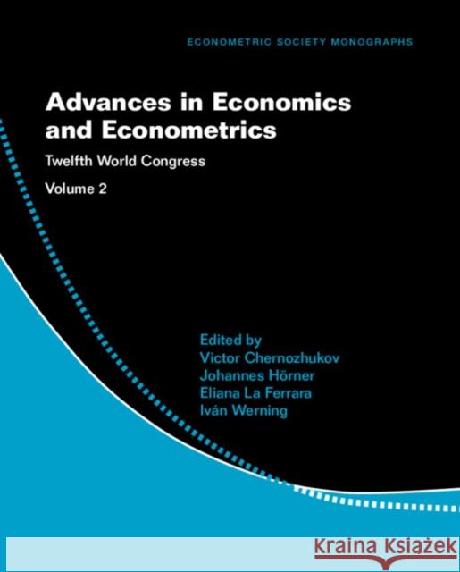 Advances in Economics and Econometrics: Volume 2: Twelfth World Congress