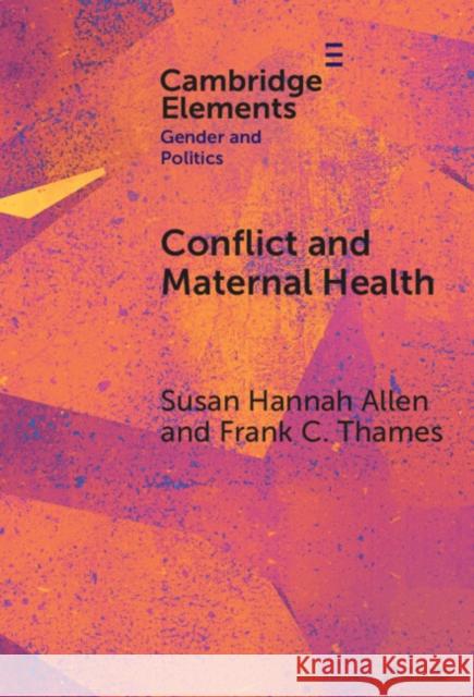 Conflict and Maternal Health: Linking the Gendered Causes and Gendered Consequences of War
