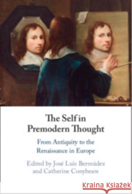 The Self in Premodern Thought: From Antiquity to the Renaissance in Europe
