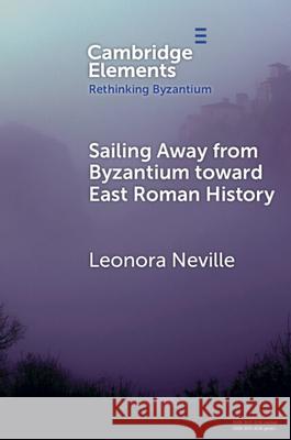 Sailing Away from Byzantium Toward East Roman History