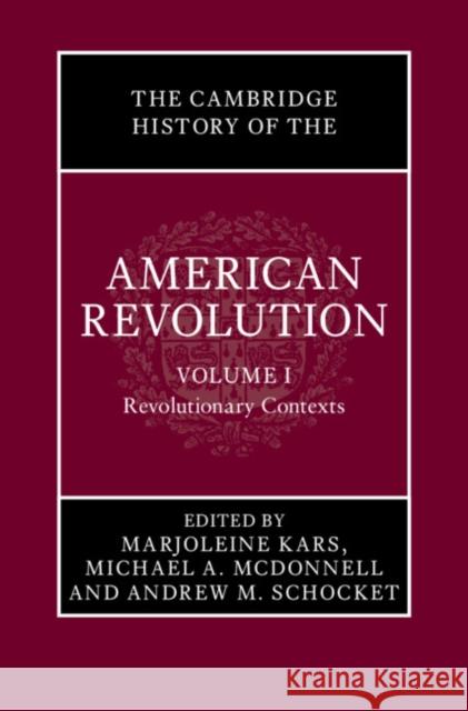 The Cambridge History of the American Revolution: Volume 1, Revolutionary Contexts