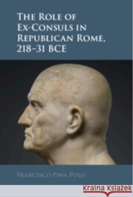 The Role of Ex-Consuls in Republican Rome, 218–31 BCE